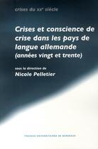 Couverture du livre « Crise et conscience de crise dans les pays de langue allemande (années vingt et trente) » de Nicole Pelletier aux éditions Pu De Bordeaux