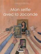 Couverture du livre « Mon selfie avec la Joconde » de Catherine De Duve et Filippo Farneti et Barbara Tazzari aux éditions Kate'art