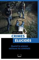 Couverture du livre « Crimes élucidés ; quand la science retrouve les criminels » de Wright John aux éditions Pages Ouvertes