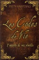 Couverture du livre « Les codes de vie ; 7 secrets de vie révélés » de Patty Harpenau aux éditions Dauphin Blanc