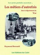 Couverture du livre « Les métiers d'autrefois dans la département du Var » de Raymond Bernardi aux éditions Cabri