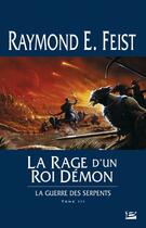 Couverture du livre « La guerre des serpents Tome 3 : la rage d'un roi démon » de Raymond Elias Feist aux éditions Bragelonne