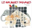 Couverture du livre « Les dialogues sauvages » de George Printemps et Julie Maurice aux éditions Chant D'orties