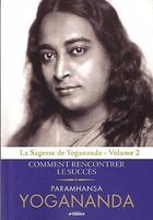 Couverture du livre « Yogananda, comment rencontrer le succes » de Paramahansa Yogananda aux éditions Encore
