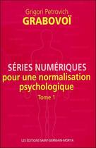 Couverture du livre « Séries numériques pour une normalisation psychologique t.1 » de Grigori Petrovitch Grabovoi aux éditions Saint Germain-morya