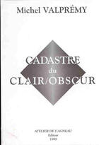 Couverture du livre « Cadastre du clair obscur » de Michel Valpremy aux éditions Atelier De L'agneau