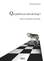 Couverture du livre « Qui parlera du loup ? la nature et le symbolisme maçonnique » de Daniel Menschaert aux éditions Books On Demand