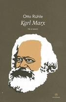 Couverture du livre « Karl Marx ; vie et oeuvre » de Otto Ruhle aux éditions Entremonde