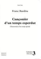 Couverture du livre « Cançonier d'un temps esperdut » de Franc Bardou aux éditions Troba Vox