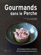 Couverture du livre « Gourmands dans le Perche » de Franck Schmitt aux éditions La Mesange Bleue