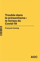 Couverture du livre « Trouble dans le présentisme : le temps du Covid-19 ; le Covid et le temps : « Who is in the driver's seat ? » » de François Hartog aux éditions Aoc