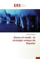 Couverture du livre « Danse et mode : la stratégie unique de repetto » de Yevgeniya Sidorova aux éditions Editions Universitaires Europeennes