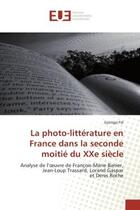 Couverture du livre « La photo-litterature en france dans la seconde moitie du xxe siecle - analyse de l'oeuvre de francoi » de Pal Gyongyi aux éditions Editions Universitaires Europeennes