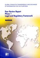 Couverture du livre « Global forum of transparency and exchange of information for tax purposes ; peer review report, phase 1 ; legal and regulatory framework ; Bahrain » de  aux éditions Ocde