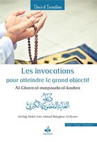 Couverture du livre « Les invocations pour atteindre le grand objectif / al-Ghaya al-maqsouda al-koubra » de Al-Hajj Abdel-Aziz aux éditions Albouraq