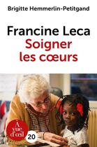 Couverture du livre « Francine Leca ; soigner les coeurs » de Brigitte Hemmerlin-Petitgand aux éditions A Vue D'oeil