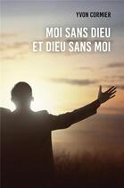 Couverture du livre « Moi sans dieu et dieu sans moi » de Yvon Cormier aux éditions Librinova