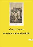 Couverture du livre « Le crime de Rouletabille » de Gaston Leroux aux éditions Culturea