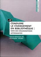 Couverture du livre « Conduire le changement en bibliotheque - vers des organisations apprenantes » de Perales Christophe aux éditions Enssib