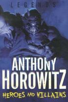 Couverture du livre « HEROES AND VILLAINS - LEGENDS: BOOK 3 » de Anthony Horowitz aux éditions Pan Macmillan