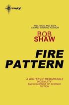 Couverture du livre « Fire Pattern » de Bob Shaw aux éditions Orion Digital