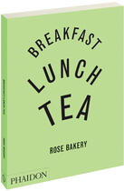 Couverture du livre « Breakfast, lunch, tea » de Rose Bakery aux éditions Phaidon