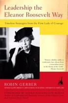 Couverture du livre « Leadership the Eleanor Roosevelt Way » de Gerber Robin aux éditions Penguin Group Us