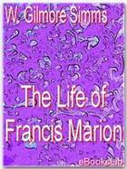 Couverture du livre « The Life of Francis Marion » de W. Gilmore Simms aux éditions Ebookslib