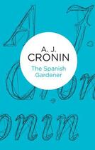 Couverture du livre « The Spanish Gardener » de Cronin A J aux éditions Pan Macmillan
