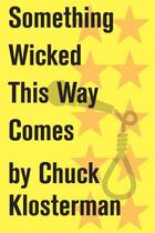 Couverture du livre « Something Wicked This Way Comes » de Chuck Klosterman aux éditions Scribner