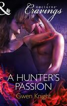 Couverture du livre « A Hunter's Passion (Mills & Boon Nocturne Cravings) » de Knight Gwen aux éditions Mills & Boon Series