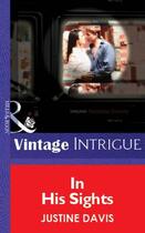 Couverture du livre « In His Sights (Mills & Boon Vintage Intrigue) » de Justine Davis aux éditions Mills & Boon Series