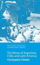 Couverture du livre « The Wines of Argentina Chile and Latin America » de Fielden Christopher aux éditions Octopus Digital