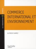 Couverture du livre « Commerce international et environnement » de Suarez-A aux éditions Hachette Education