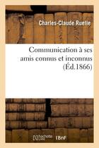 Couverture du livre « Communication a ses amis connus et inconnus » de Ruelle C C. aux éditions Hachette Bnf
