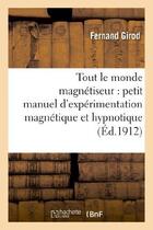 Couverture du livre « Tout le monde magnétiseur : petit manuel d'expérimentation magnétique et hypnotique » de Girod Fernand aux éditions Hachette Bnf