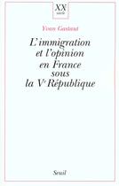 Couverture du livre « L'immigration et l'opinion en france sous la ve republique » de Yvan Gastaut aux éditions Seuil