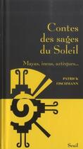 Couverture du livre « Contes des sages du soleil - mayas, incas, azteques... » de Patrick Fischmann aux éditions Seuil