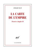 Couverture du livre « Pensées simples t.2 ; la carte de l'empire » de Gérard Macé aux éditions Gallimard