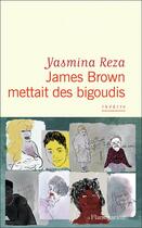 Couverture du livre « James Brown mettait des bigoudis » de Yasmina Reza aux éditions Flammarion
