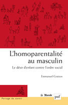 Couverture du livre « L'homoparentalité au masculin » de Emmanuel Gratton aux éditions Puf