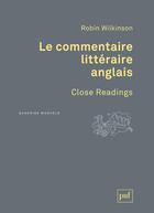 Couverture du livre « Le commentaire littéraire anglais / Close Readings » de Robin Wilkinson aux éditions Puf