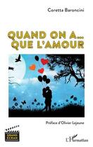 Couverture du livre « Quand on a... que l'amour » de Coretta Baroncini aux éditions L'harmattan