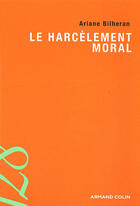 Couverture du livre « Le harcèlement moral » de Ariane Bilheran aux éditions Armand Colin