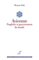 Couverture du livre « Avicenne : prophétie et gouvernement du monde » de Meryem Sebti aux éditions Cerf