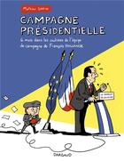 Couverture du livre « Campagne présidentielle ; 6 mois dans les coulisses de l'équipe de campagne de François Hollande » de Mathieu Sapin aux éditions Dargaud