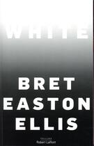 Couverture du livre « White » de Bret Easton Ellis aux éditions Robert Laffont