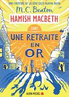 Couverture du livre « Hamish Macbeth Tome 18 : une retraite en or » de M.C. Beaton aux éditions Albin Michel