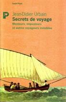 Couverture du livre « Secrets de voyage ; menteurs, imposteurs et autres voyageurs invisibles » de Jean-Didier Urbain aux éditions Payot
