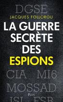 Couverture du livre « La guerre secrète des espions » de Jacques Follorou aux éditions Plon